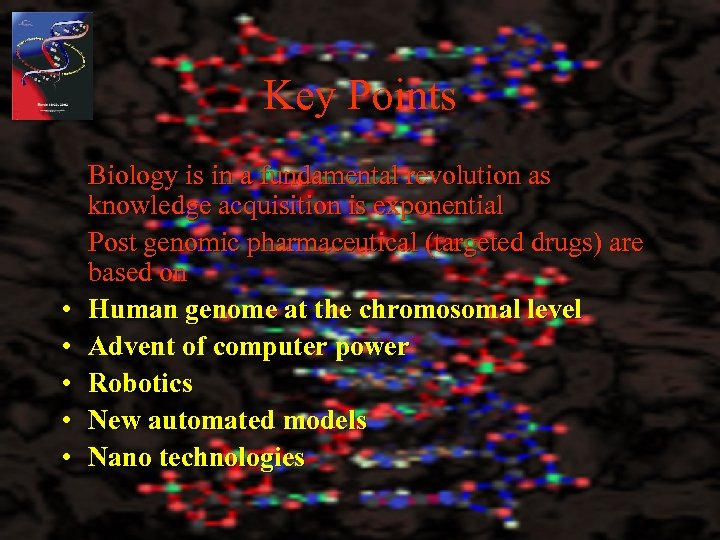 Key Points • • • Biology is in a fundamental revolution as knowledge acquisition