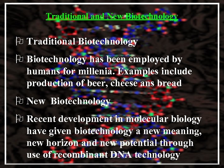 Traditional and New Biotechnology O Traditional Biotechnology O Biotechnology has been employed by humans