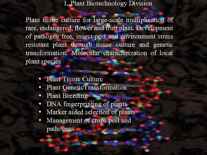  1. Plant Biotechnology Division Plant tissue culture for large-scale multiplication of rare, endangered,