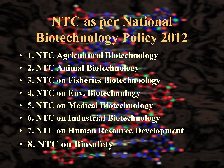 NTC as per National Biotechnology Policy 2012 • • 1. NTC Agricultural Biotechnology 2.