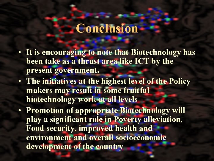 Conclusion • It is encouraging to note that Biotechnology has been take as a