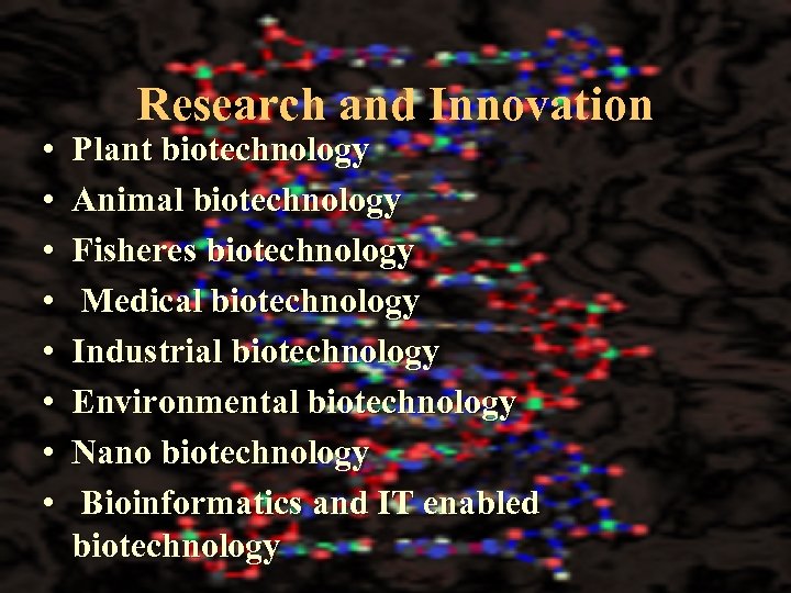  • • Research and Innovation Plant biotechnology Animal biotechnology Fisheres biotechnology Medical biotechnology