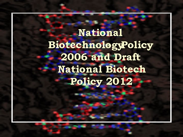 National Biotechnology Policy . 2006 and Draft National Biotech Policy 2012 