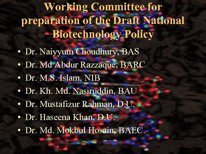 Working Committee for preparation of the Draft National Biotechnology Policy • • Dr. Naiyyum