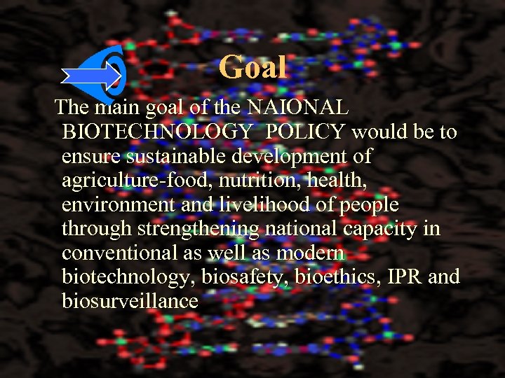 Goal The main goal of the NAIONAL BIOTECHNOLOGY POLICY would be to ensure sustainable