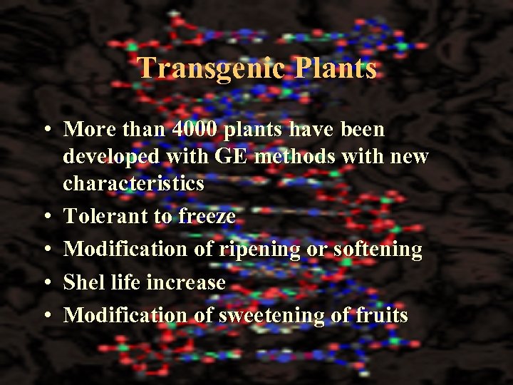 Transgenic Plants • More than 4000 plants have been developed with GE methods with