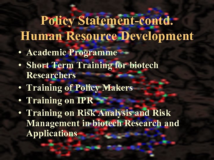 Policy Statement-contd. Human Resource Development • Academic Programme • Short Term Training for biotech