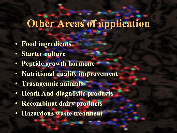 Other Areas of application • • Food ingredients Starter culture Peptide growth hormone Nutritional