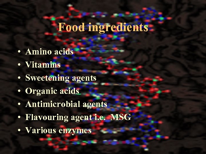 Food ingredients • • Amino acids Vitamins Sweetening agents Organic acids Antimicrobial agents Flavouring