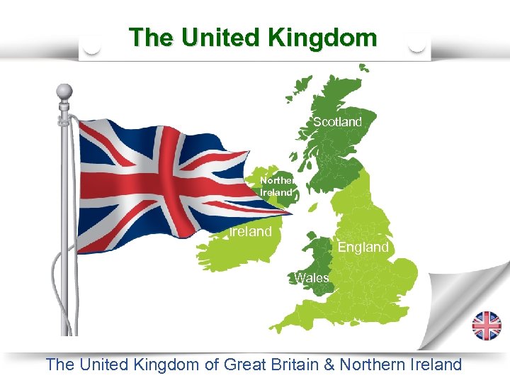 The United Kingdom Scotland Northern Ireland England Wales The United Kingdom of Great Britain