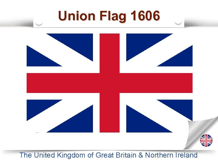 Union Flag 1606 Flag of Scotland Flag of England The United Kingdom of Great