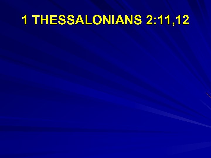 1 THESSALONIANS 2: 11, 12 