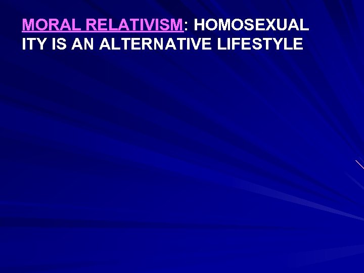 MORAL RELATIVISM: HOMOSEXUAL ITY IS AN ALTERNATIVE LIFESTYLE 