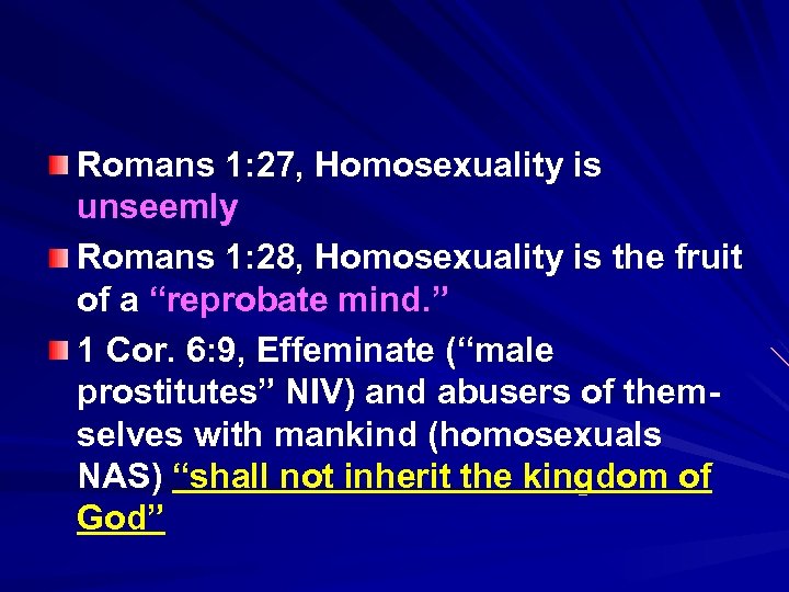 Romans 1: 27, Homosexuality is unseemly Romans 1: 28, Homosexuality is the fruit of