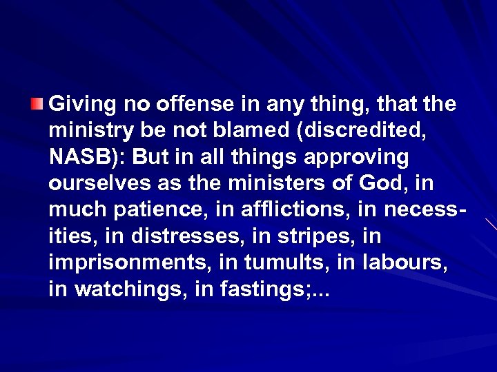 Giving no offense in any thing, that the ministry be not blamed (discredited, NASB):