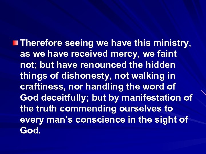 Therefore seeing we have this ministry, as we have received mercy, we faint not;