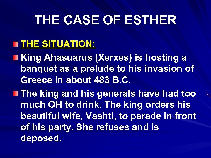 THE CASE OF ESTHER THE SITUATION: King Ahasuarus (Xerxes) is hosting a banquet as