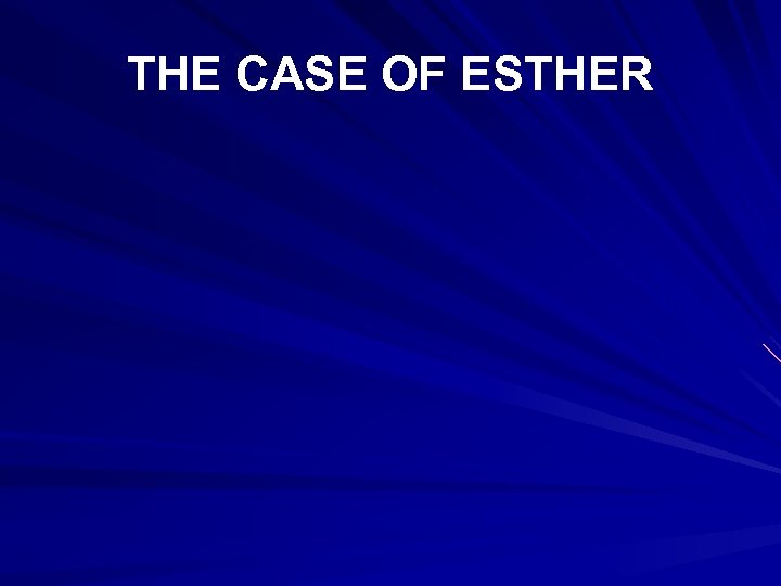 THE CASE OF ESTHER 