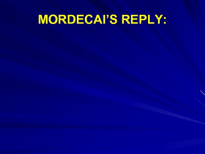 MORDECAI’S REPLY: 