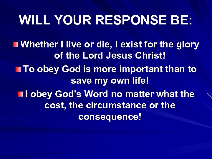 WILL YOUR RESPONSE BE: Whether I live or die, I exist for the glory