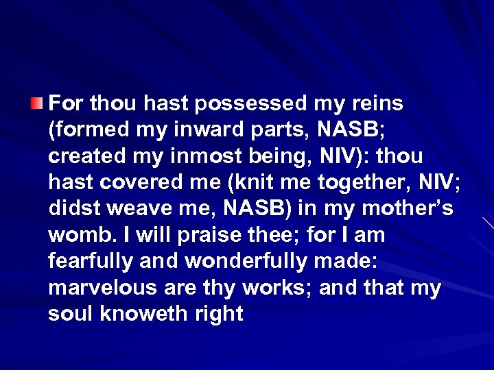 For thou hast possessed my reins (formed my inward parts, NASB; created my inmost