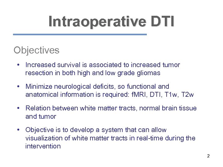 Intraoperative DTI Objectives • Increased survival is associated to increased tumor resection in both