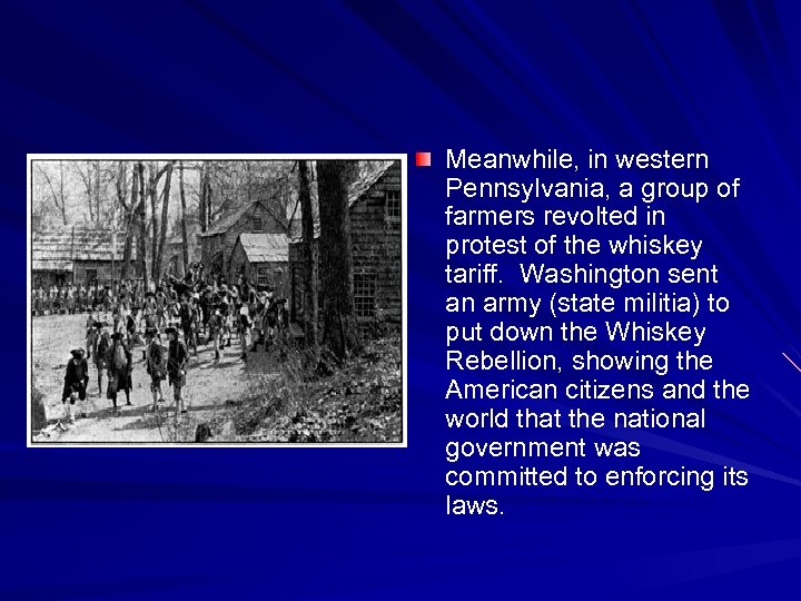Meanwhile, in western Pennsylvania, a group of farmers revolted in protest of the whiskey
