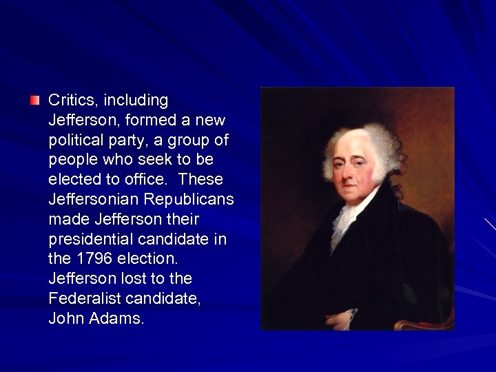 Critics, including Jefferson, formed a new political party, a group of people who seek