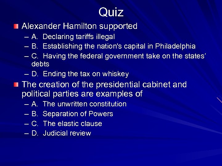 Quiz Alexander Hamilton supported – A. Declaring tariffs illegal – B. Establishing the nation's