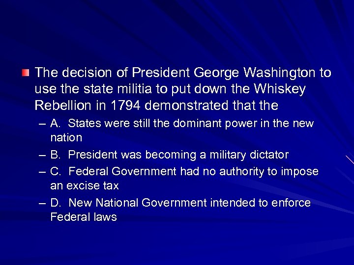 The decision of President George Washington to use the state militia to put down