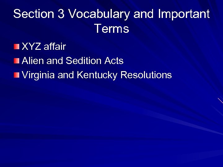 Section 3 Vocabulary and Important Terms XYZ affair Alien and Sedition Acts Virginia and