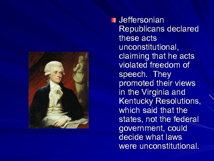 Jeffersonian Republicans declared these acts unconstitutional, claiming that he acts violated freedom of speech.