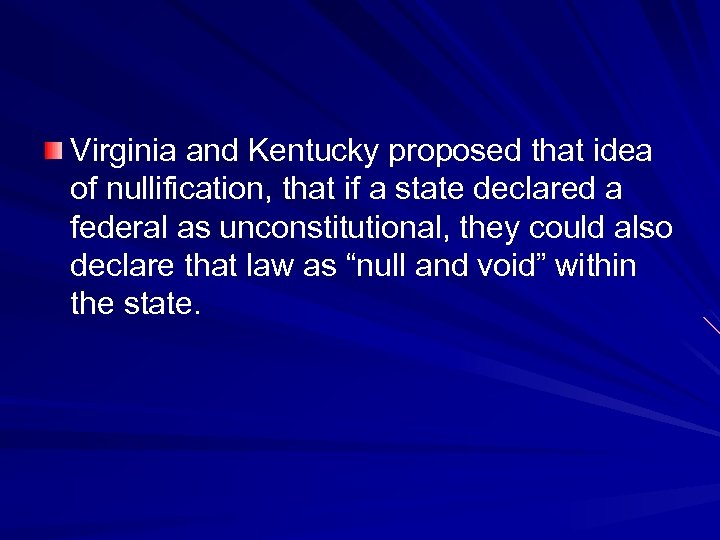 Virginia and Kentucky proposed that idea of nullification, that if a state declared a