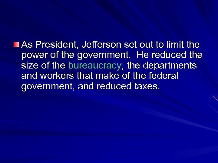 As President, Jefferson set out to limit the power of the government. He reduced