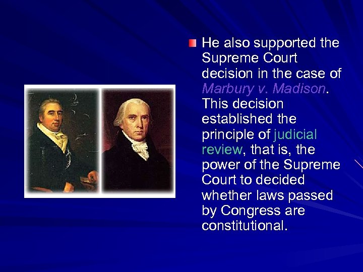 He also supported the Supreme Court decision in the case of Marbury v. Madison.