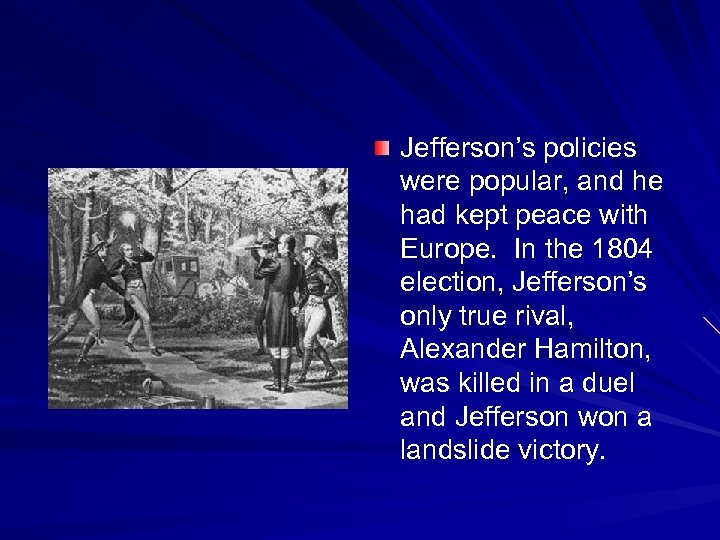Jefferson’s policies were popular, and he had kept peace with Europe. In the 1804