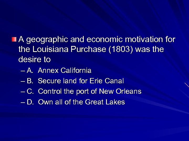 A geographic and economic motivation for the Louisiana Purchase (1803) was the desire to