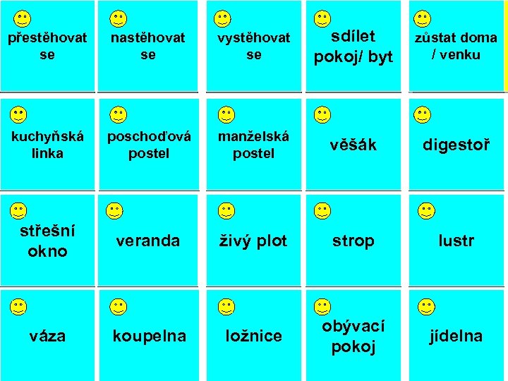 move přestěhovat se house/flat nastěhovat move in se vystěhovat move out se share a