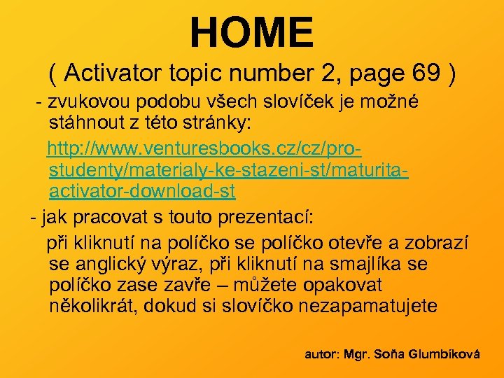 HOME ( Activator topic number 2, page 69 ) - zvukovou podobu všech slovíček
