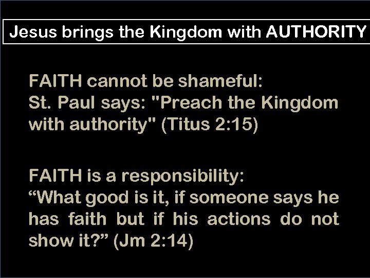 Jesus brings the Kingdom with AUTHORITY FAITH cannot be shameful: St. Paul says: 
