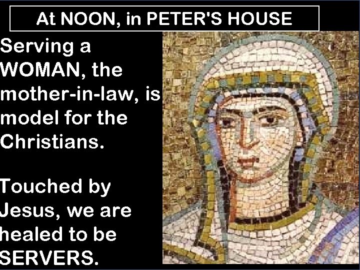 At NOON, in PETER'S HOUSE Serving a WOMAN, the mother-in-law, is model for the