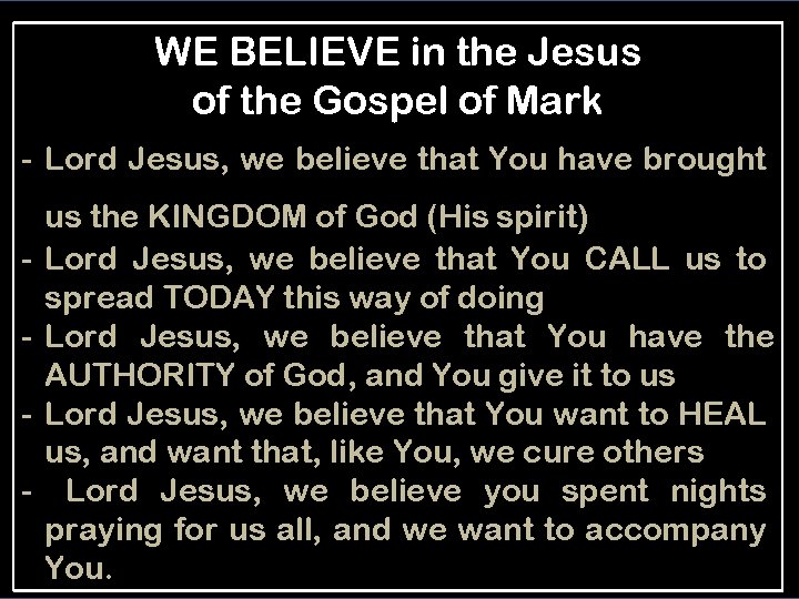 WE BELIEVE in the Jesus of the Gospel of Mark - Lord Jesus, we