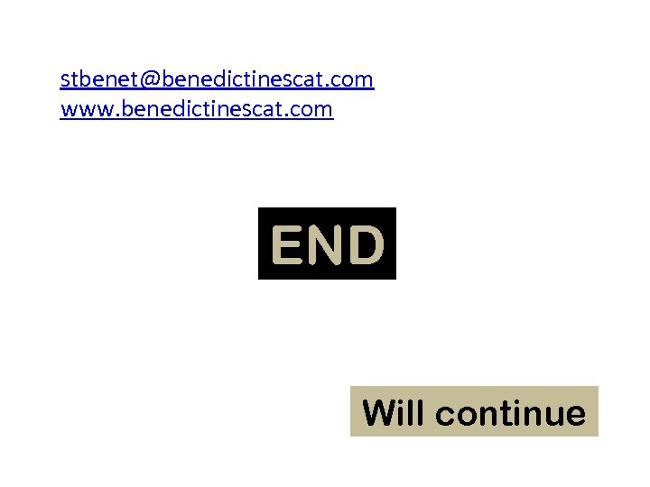 stbenet@benedictinescat. com www. benedictinescat. com END Will continue 