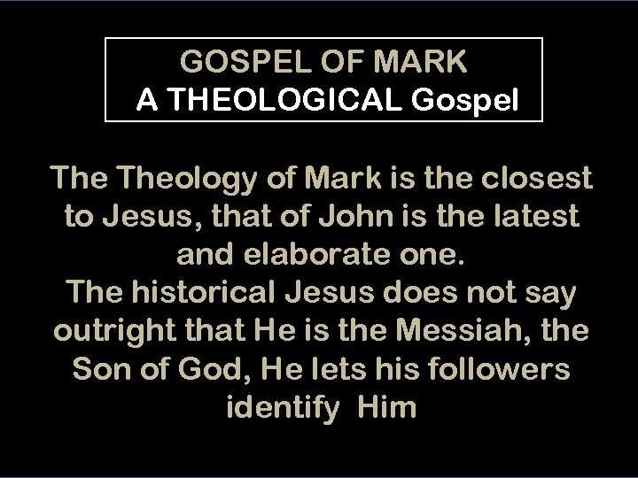 GOSPEL OF MARK A THEOLOGICAL Gospel Theology of Mark is the closest to Jesus,
