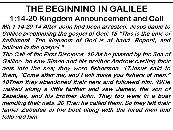 THE BEGINNING IN GALILEE 1: 14 -20 Kingdom Announcement and Call Mk 1: 14