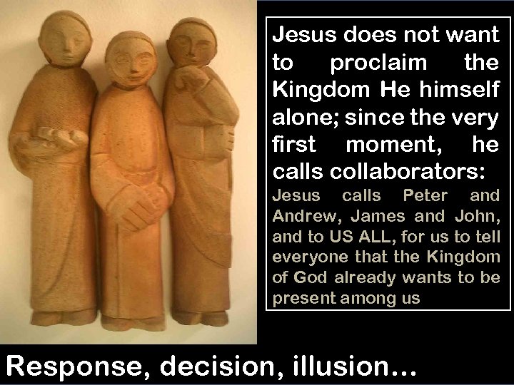 Jesus does not want to proclaim the Kingdom He himself alone; since the very