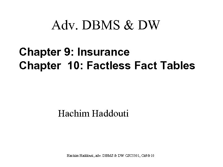 Adv. DBMS & DW Chapter 9: Insurance Chapter 10: Factless Fact Tables Hachim Haddouti,