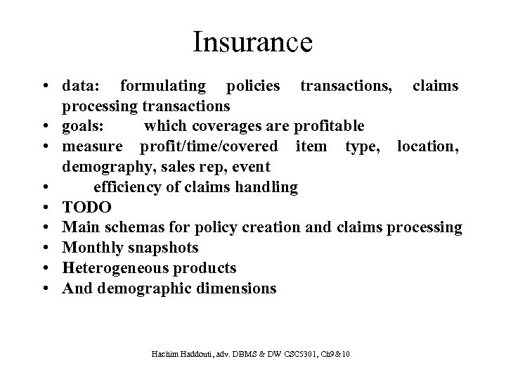 Insurance • data: formulating policies transactions, claims processing transactions • goals: which coverages are
