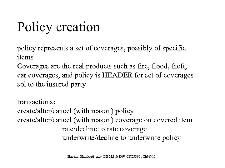 Policy creation policy represents a set of coverages, possibly of specific items Coverages are