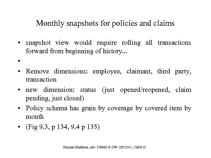Monthly snapshots for policies and claims • snapshot view would require rolling all transactions